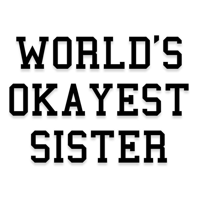 Worlds Okayest Sister Decal Sticker