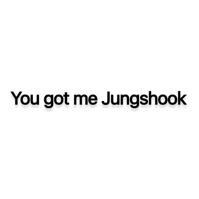 You Got Me Jungshook BTS Korean Pop Decal Sticker