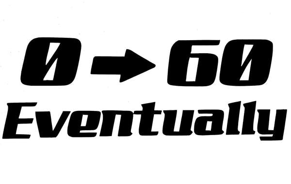 0 to 60 Eventually Decal Sticker