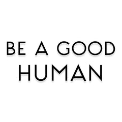 Be a Good Human Vinyl Decal