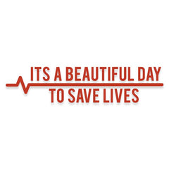 It's a Beautiful Day to Save Lives Grey's Anatomy Decal
