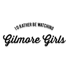 I'd Rather Be Watching Gilmore Girls Decal