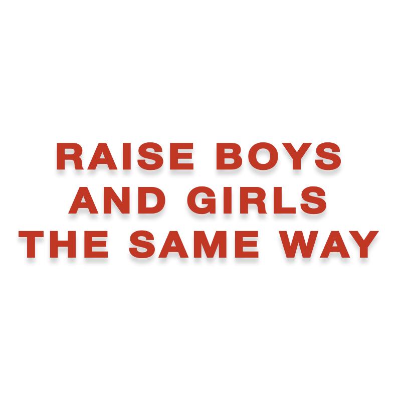 Raise Boys and Girls Same Way Decal Sticker
