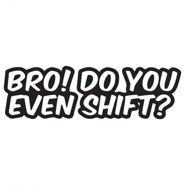 Bro Do You Even Shift Decal Sticker