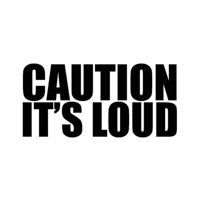 Caution Its Loud Decal Sticker