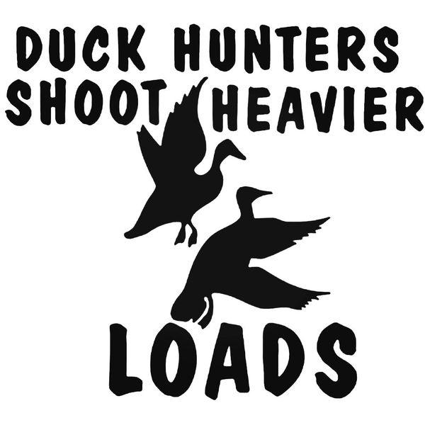 Duck Hunters Shoot Heavier Loads Decal Sticker