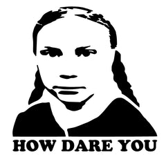 Greta Thunberg Funny How Dare You Sticker Decal