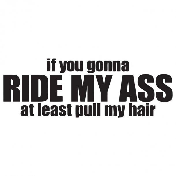 If You'Re Gonna Ride My AssDecal Sticker