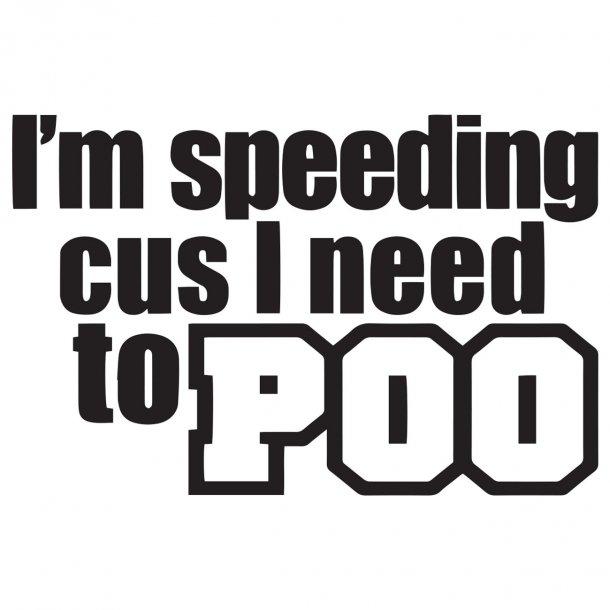 Im Speeding Cus I Need To Poo Decal Sticker