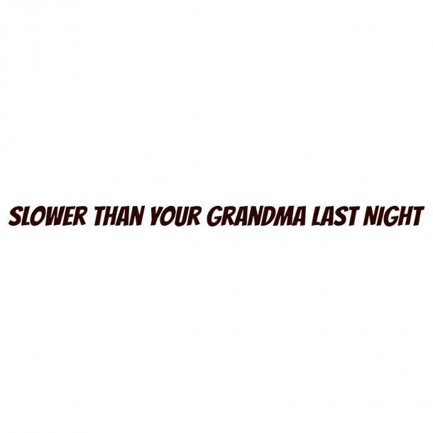 Slower Than Your Grandma Last Night Decal Sticker