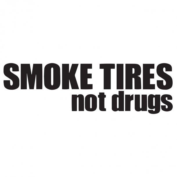 Smoke Tires Not Drugs Decal Sticker