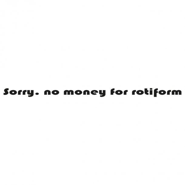 Sorry No Money For Rotiform Decal Sticker