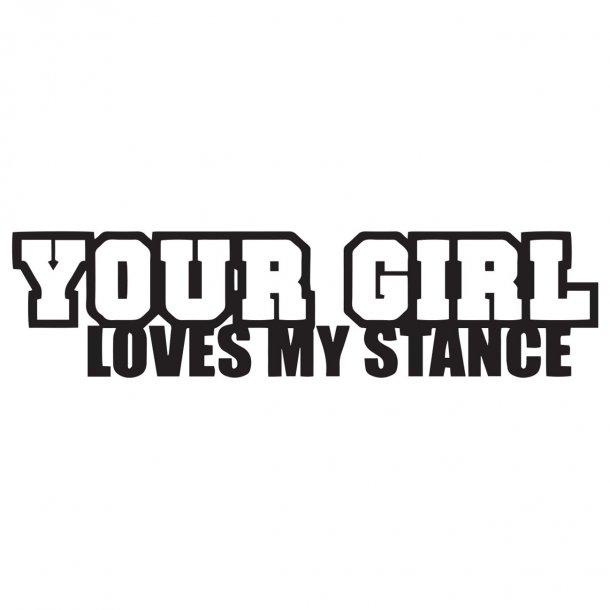 Your Girl Loves My Stance Decal Sticker